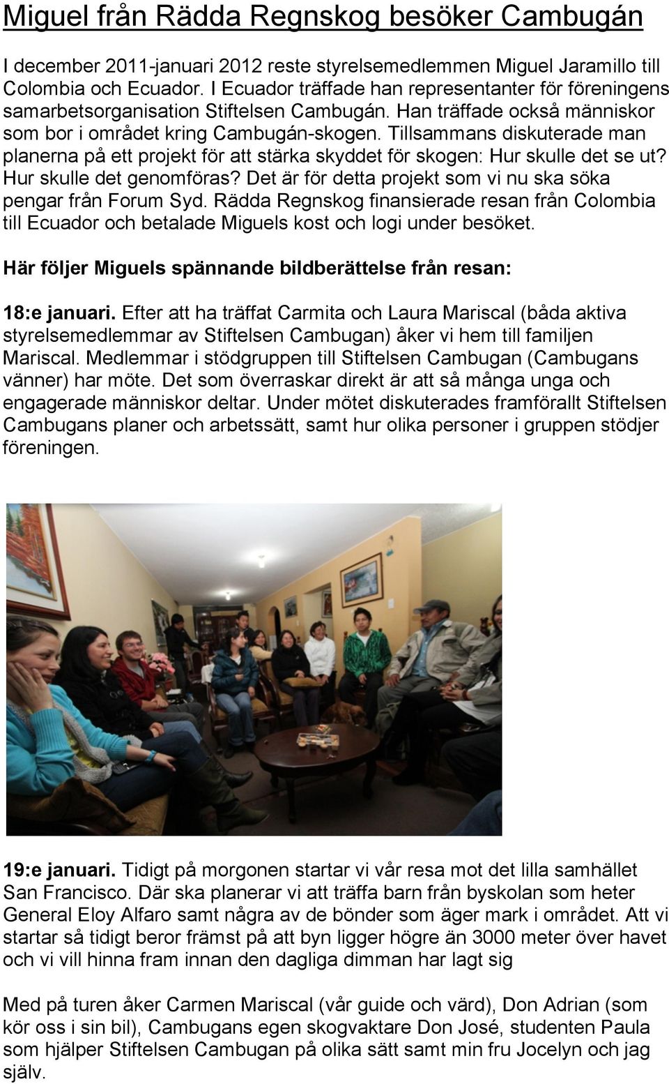 Tillsammans diskuterade man planerna på ett projekt för att stärka skyddet för skogen: Hur skulle det se ut? Hur skulle det genomföras?
