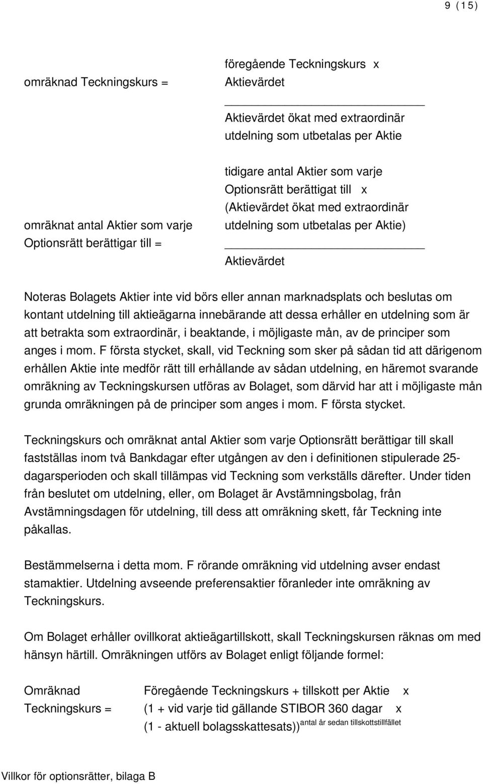 utdelning till aktieägarna innebärande att dessa erhåller en utdelning som är att betrakta som extraordinär, i beaktande, i möjligaste mån, av de principer som anges i mom.