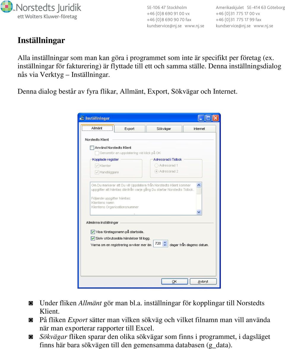 Denna dialog består av fyra flikar, Allmänt, Export, Sökvägar och Internet. Under fliken Allmänt gör man bl.a. inställningar för kopplingar till Norstedts Klient.