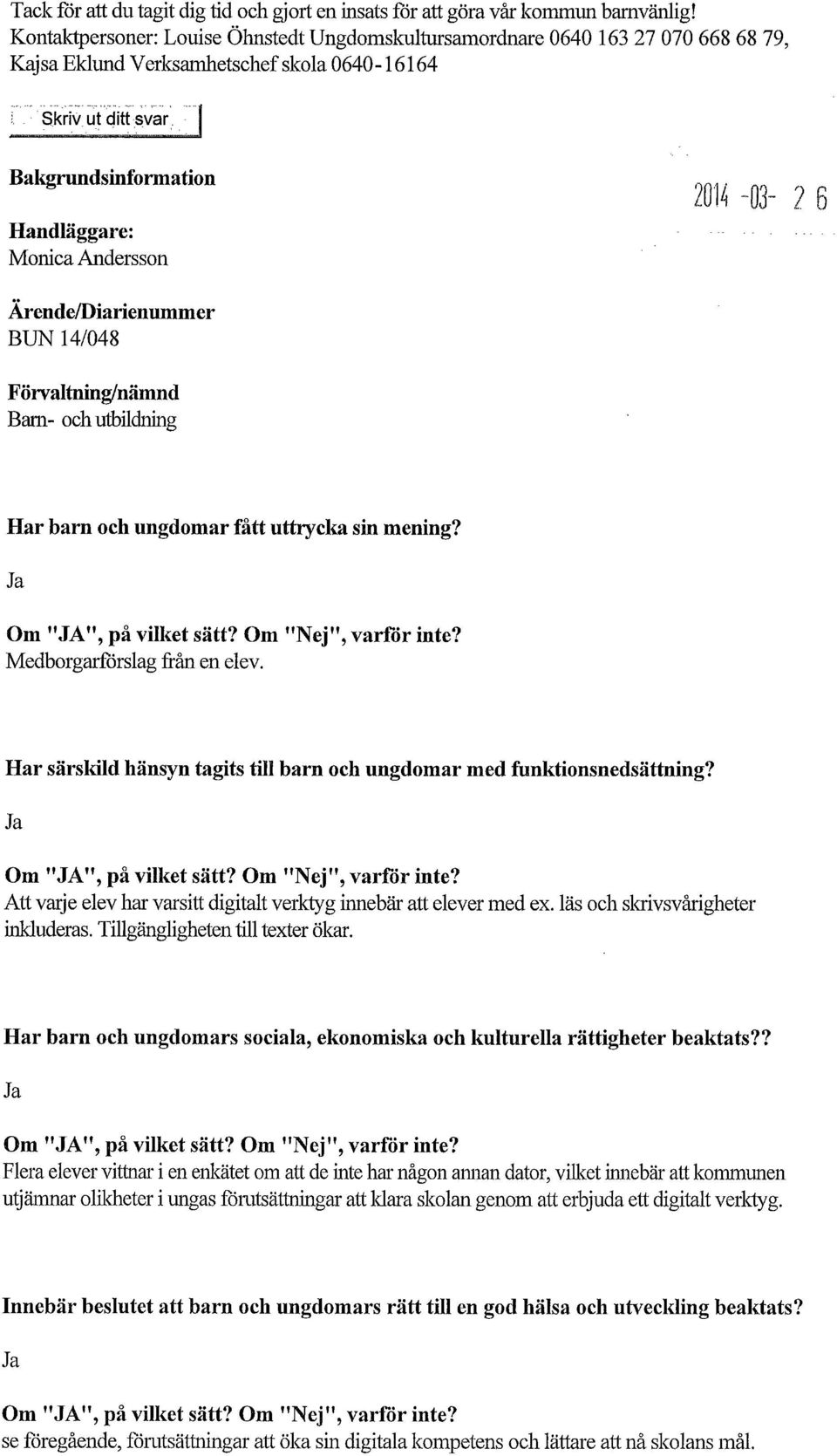 ÄrendelDiarienummer BUN 14/048 Förvaltning/nämnd Bam- och utbildning Har barn och ungdomar fått uttrycka sin mening? Medborgarförslag från en elev.