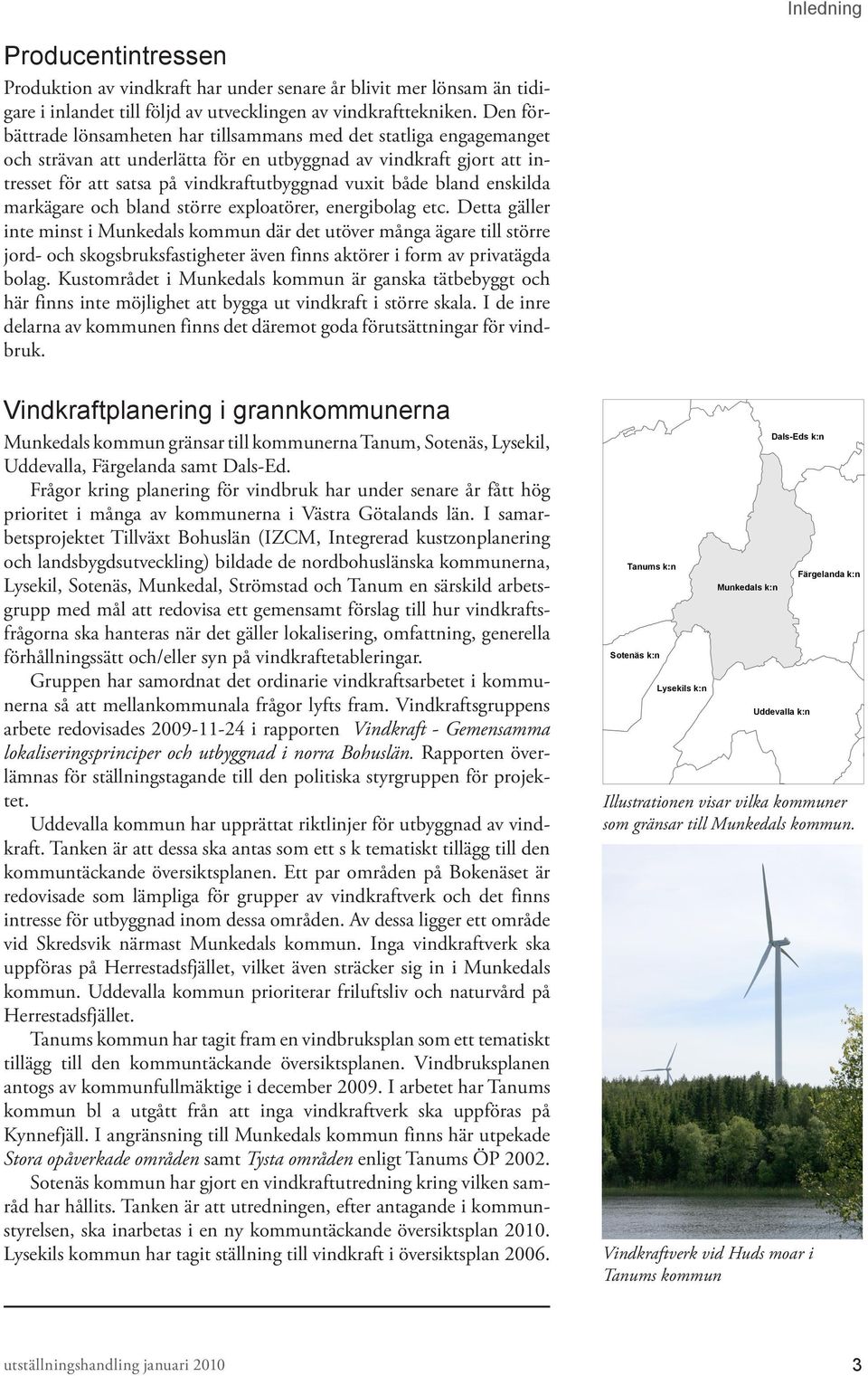 bland enskilda markägare och bland större exploatörer, energibolag etc.