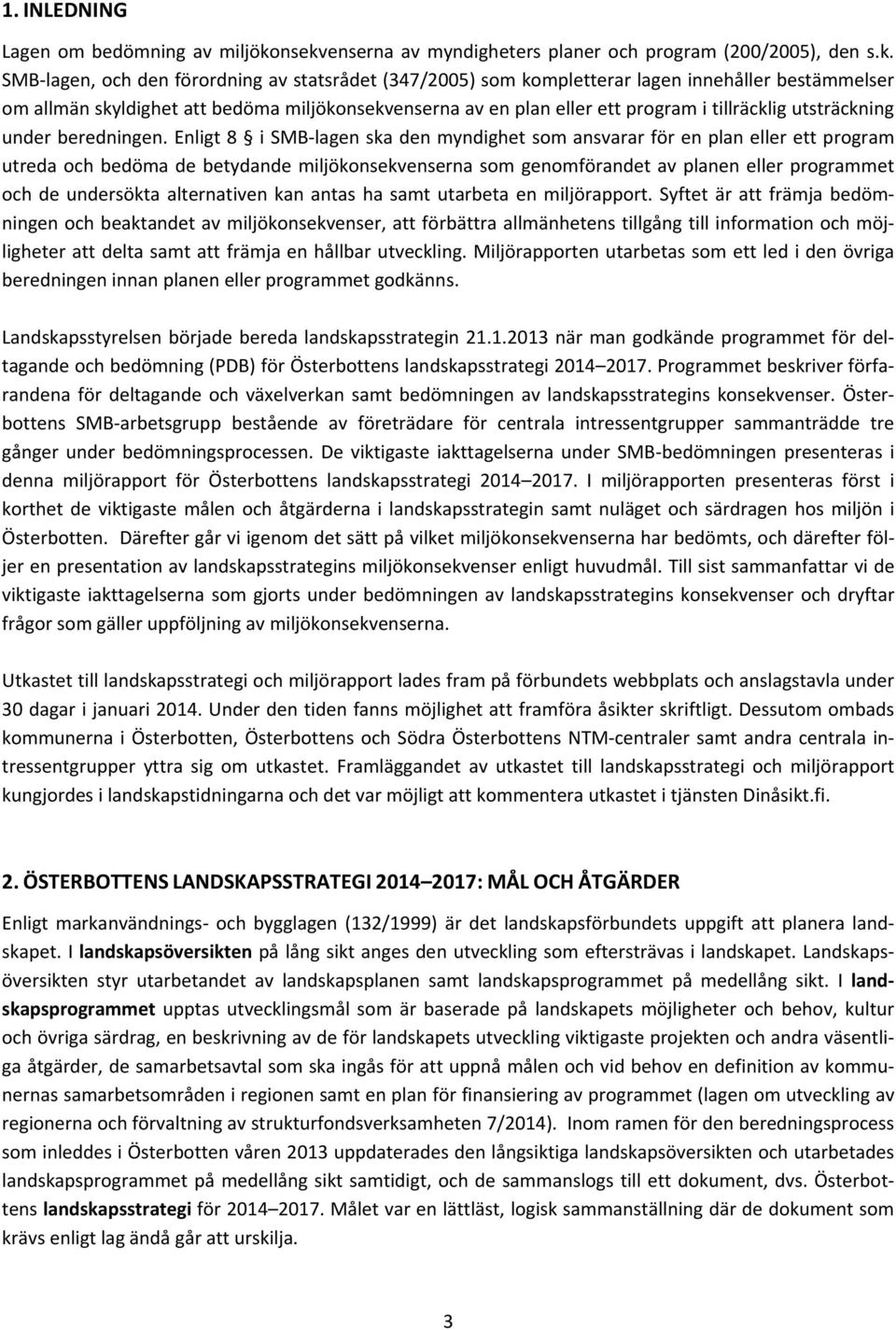 miljökonsekvenserna av en plan eller ett program i tillräcklig utsträckning under beredningen.