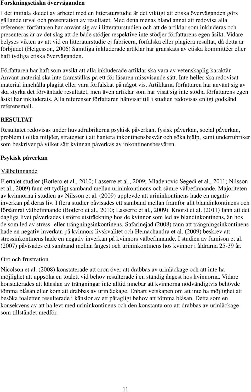 respektive inte stödjer författarens egen åsikt.