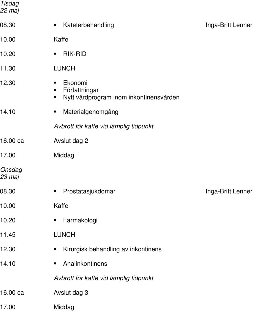 00 ca Avslut dag 2 17.00 Middag Onsdag 23 maj 08.30 Prostatasjukdomar Inga-Britt Lenner 10.00 Kaffe 10.