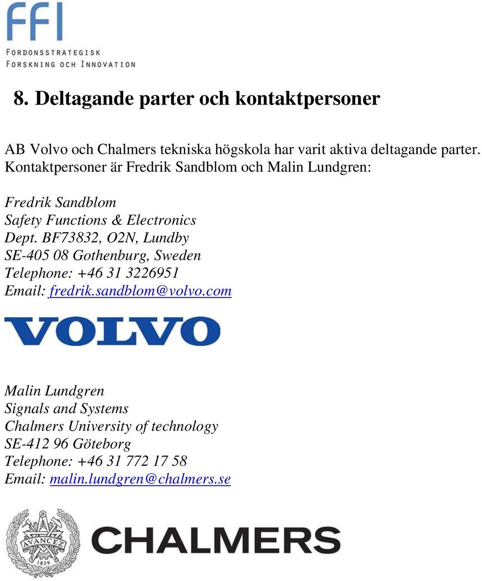 BF73832, O2N, Lundby SE-405 08 Gothenburg, Sweden Telephone: +46 31 3226951 Email: fredrik.sandblom@volvo.