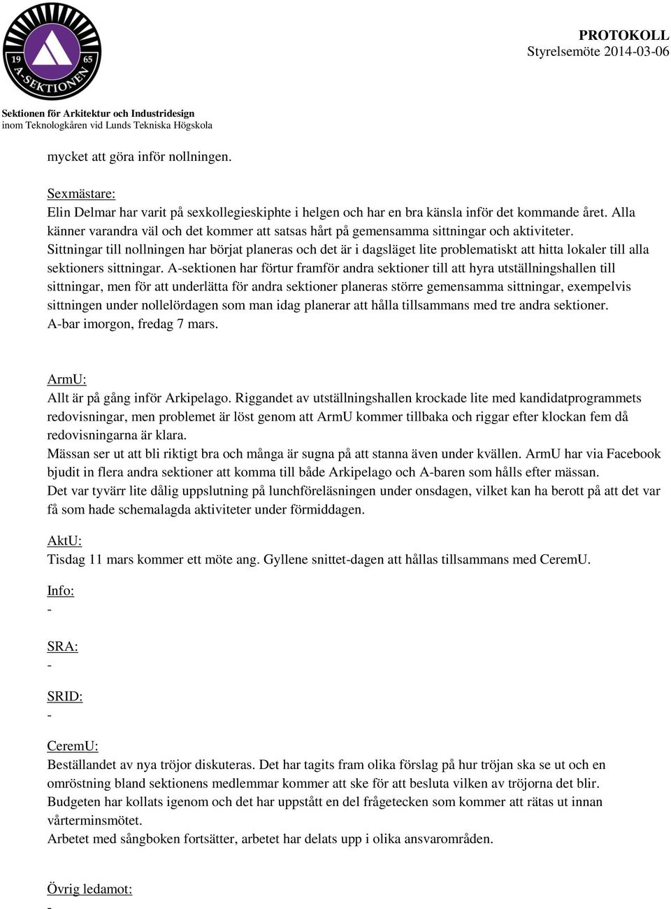 Sittningar till nollningen har börjat planeras och det är i dagsläget lite problematiskt att hitta lokaler till alla sektioners sittningar.