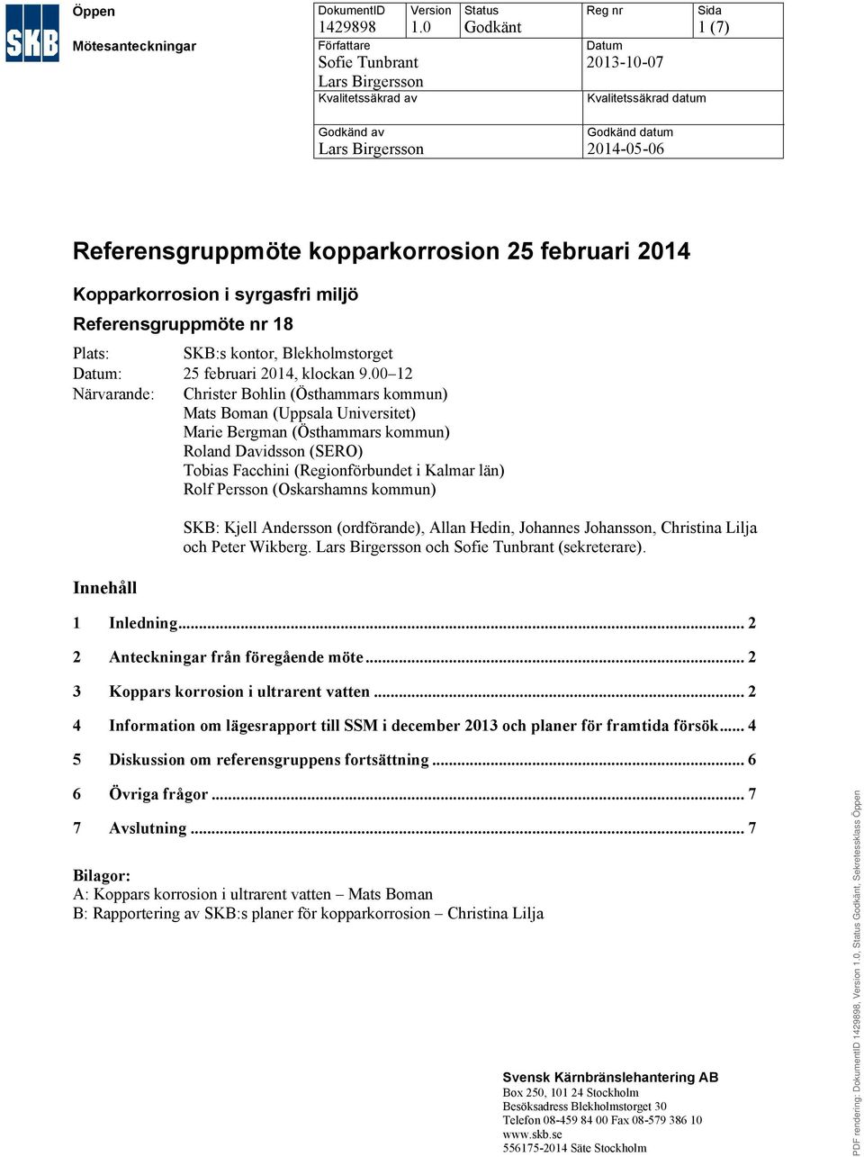 Referensgruppmöte nr 18 Plats: SKB:s kontor, Blekholmstorget Datum:, klockan 9.