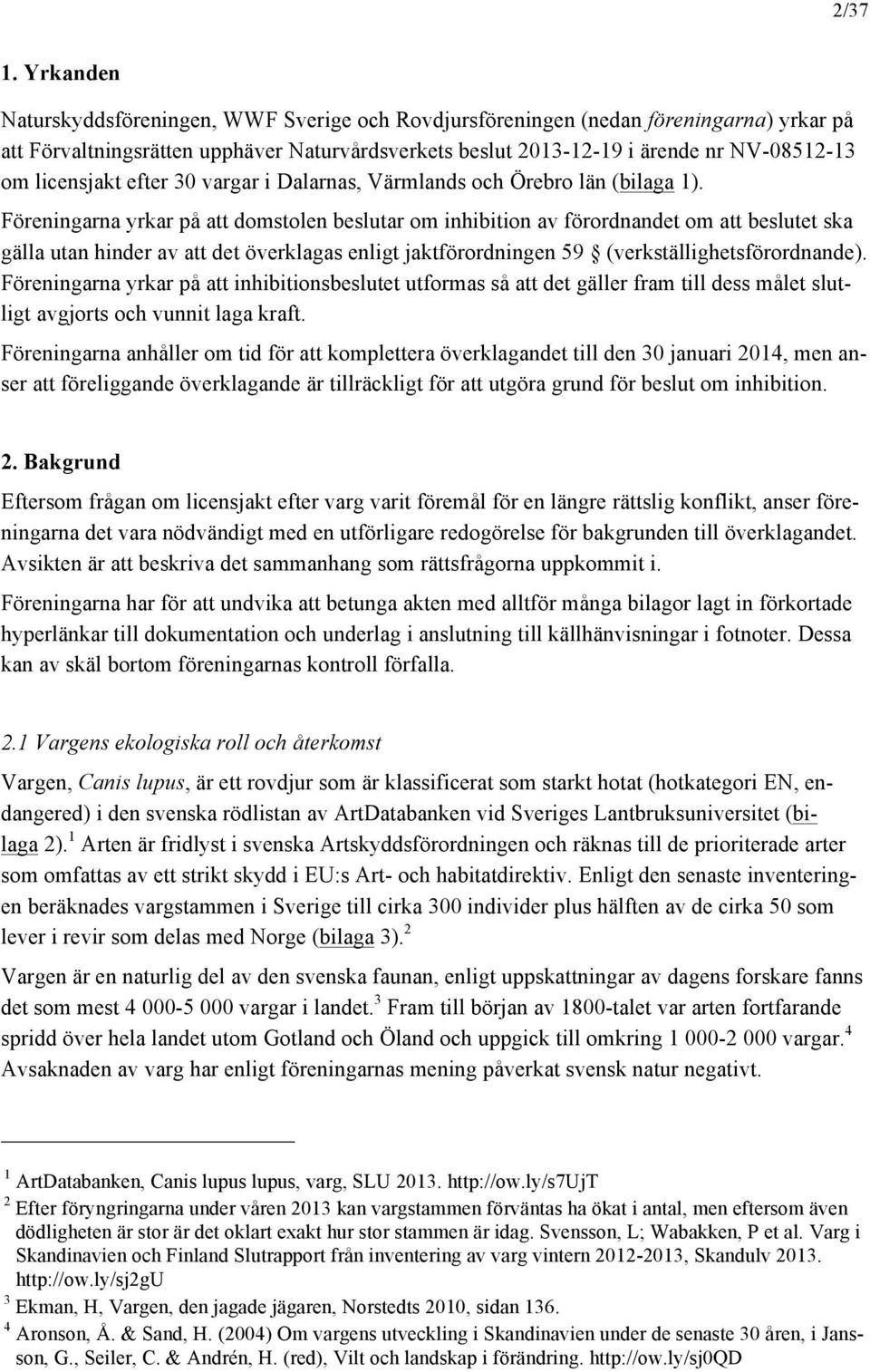 licensjakt efter 30 vargar i Dalarnas, Värmlands och Örebro län (bilaga 1).