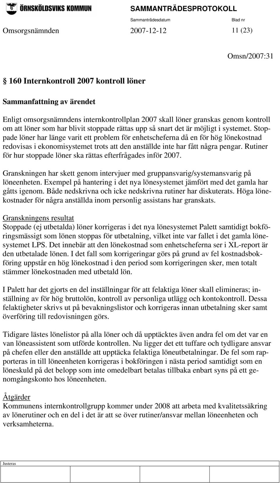 Stoppade löner har länge varit ett problem för enhetscheferna då en för hög lönekostnad redovisas i ekonomisystemet trots att den anställde inte har fått några pengar.