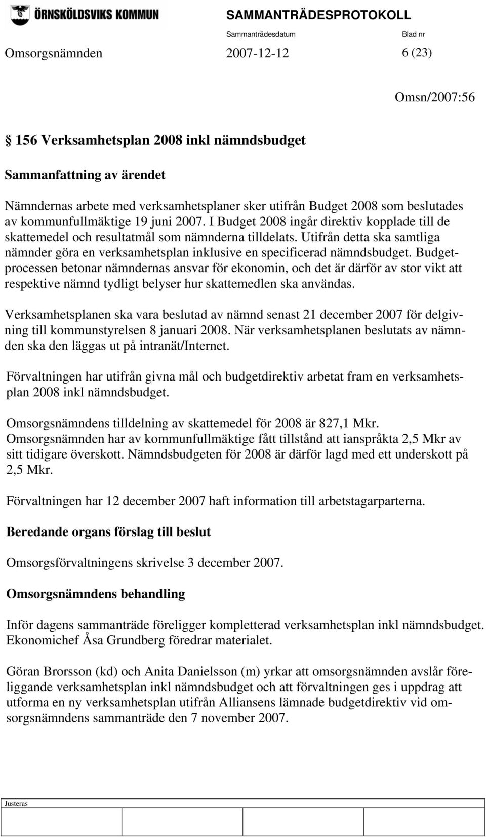 Utifrån detta ska samtliga nämnder göra en verksamhetsplan inklusive en specificerad nämndsbudget.