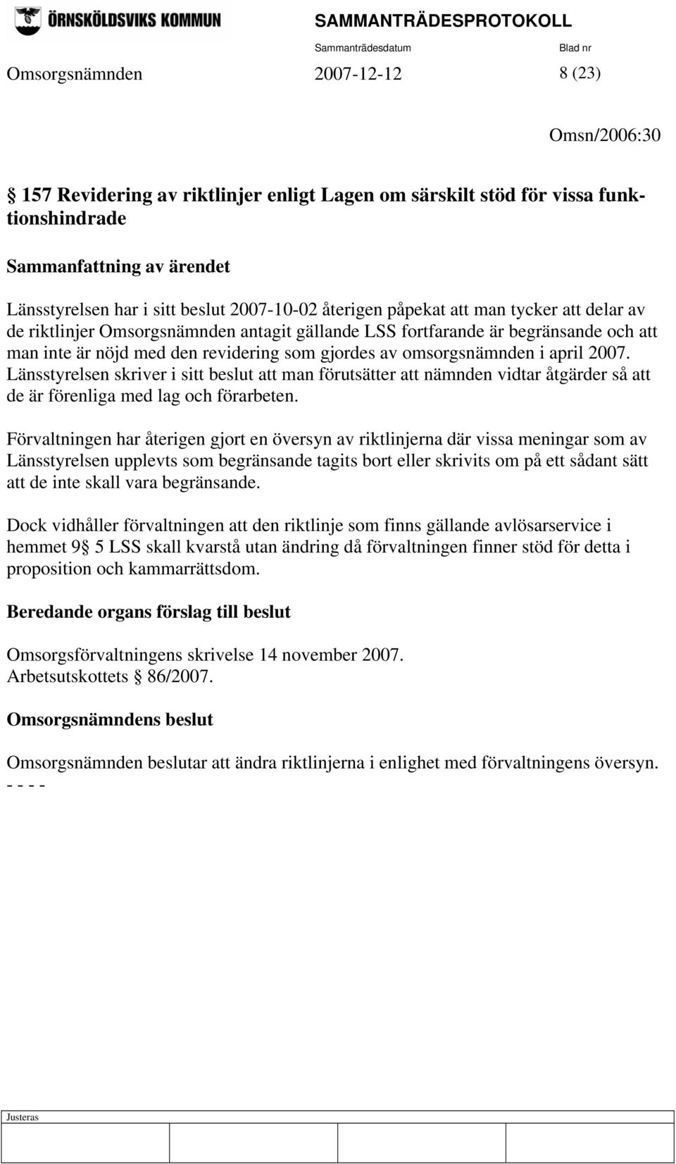 Länsstyrelsen skriver i sitt beslut att man förutsätter att nämnden vidtar åtgärder så att de är förenliga med lag och förarbeten.