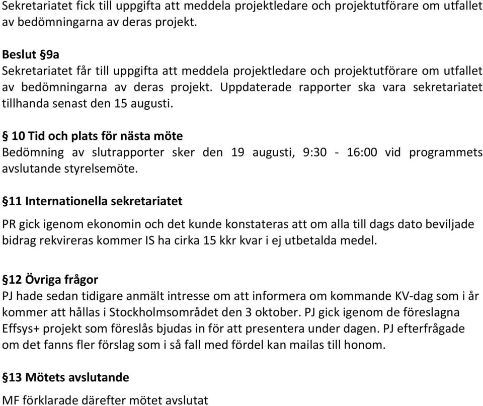 Uppdaterade rapporter ska vara sekretariatet tillhanda senast den 15 augusti.