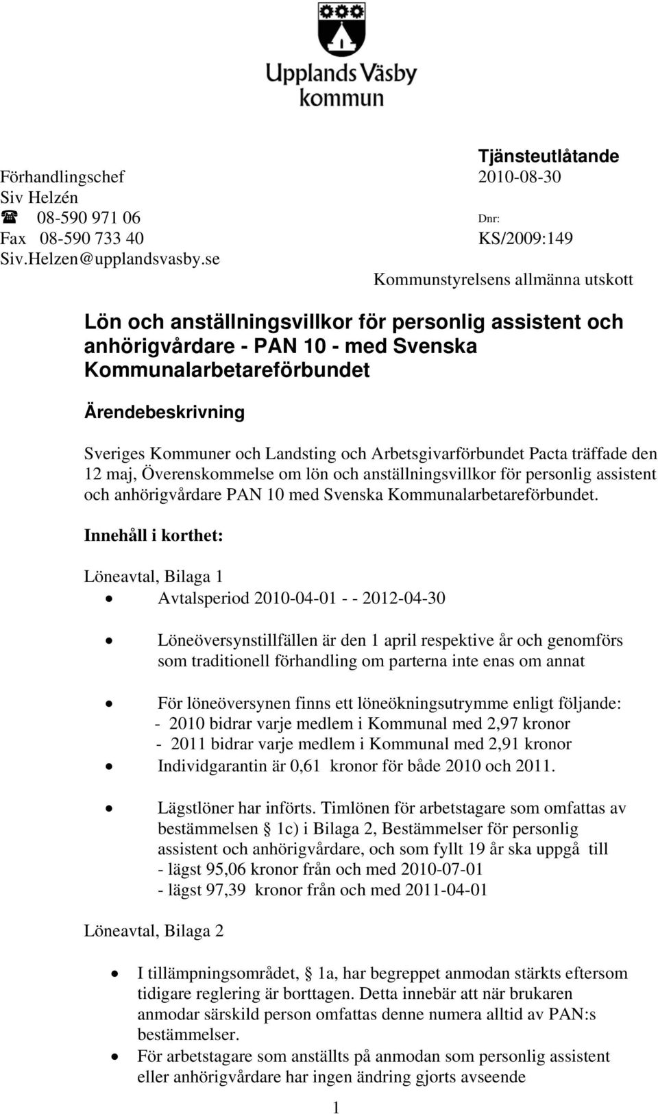 Arbetsgivarförbundet Pacta träffade den 2 maj, Överenskommelse om lön och anställningsvillkor för personlig assistent och anhörigvårdare PAN 0 med Svenska Kommunalarbetareförbundet.