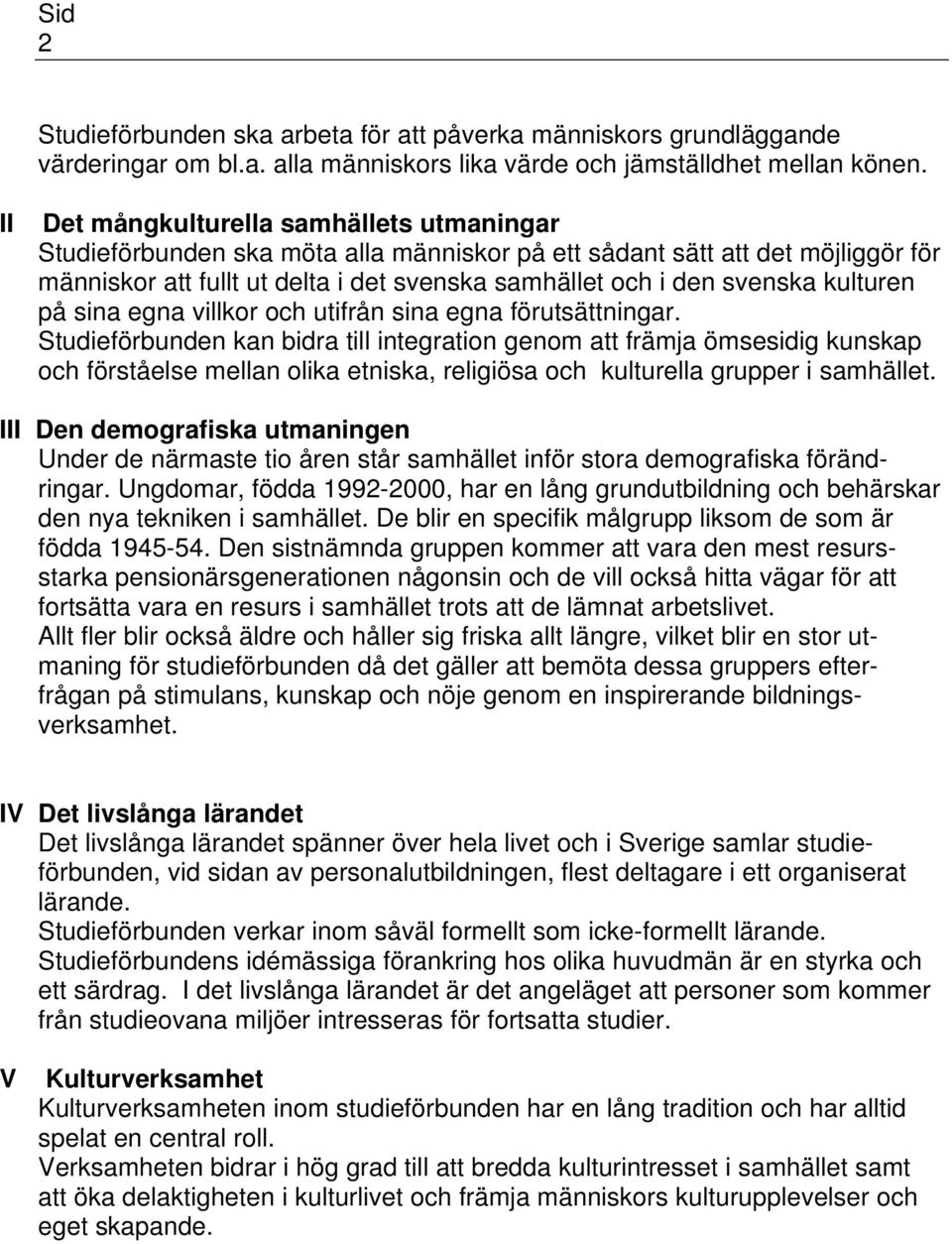 kulturen på sina egna villkor och utifrån sina egna förutsättningar.