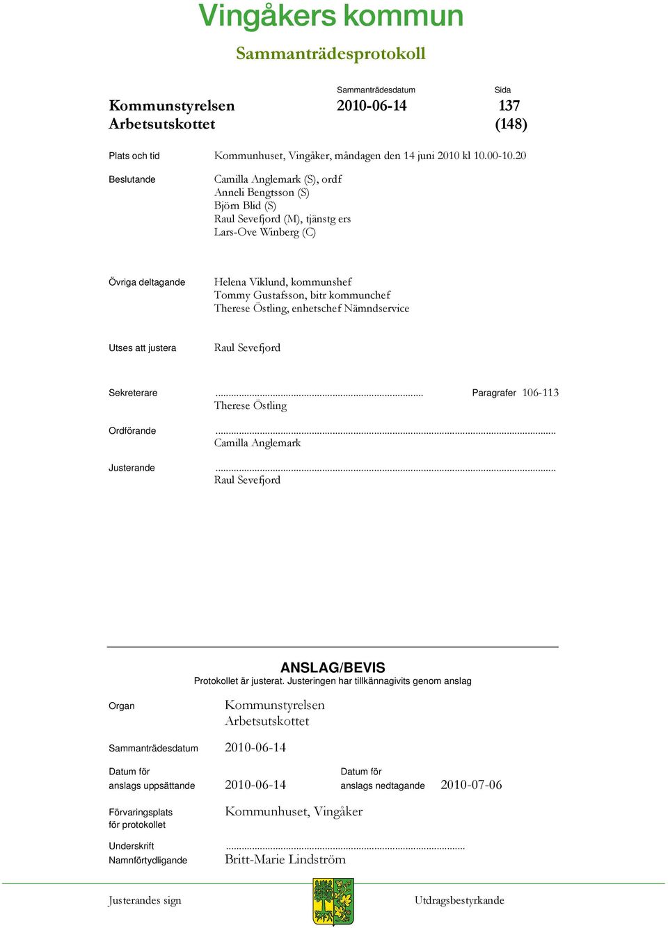 bitr kommunchef Therese Östling, enhetschef Nämndservice Utses att justera Raul Sevefjord Sekreterare... Paragrafer 106-113 Therese Östling Ordförande... Camilla Anglemark Justerande.