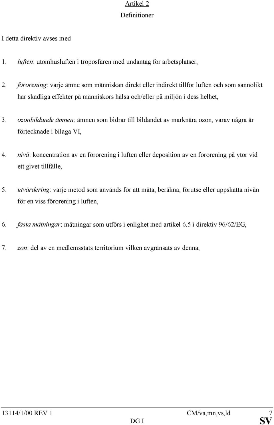 ozonbildande ämnen: ämnen som bidrar till bildandet av marknära ozon, varav några är förtecknade i bilaga VI, 4.