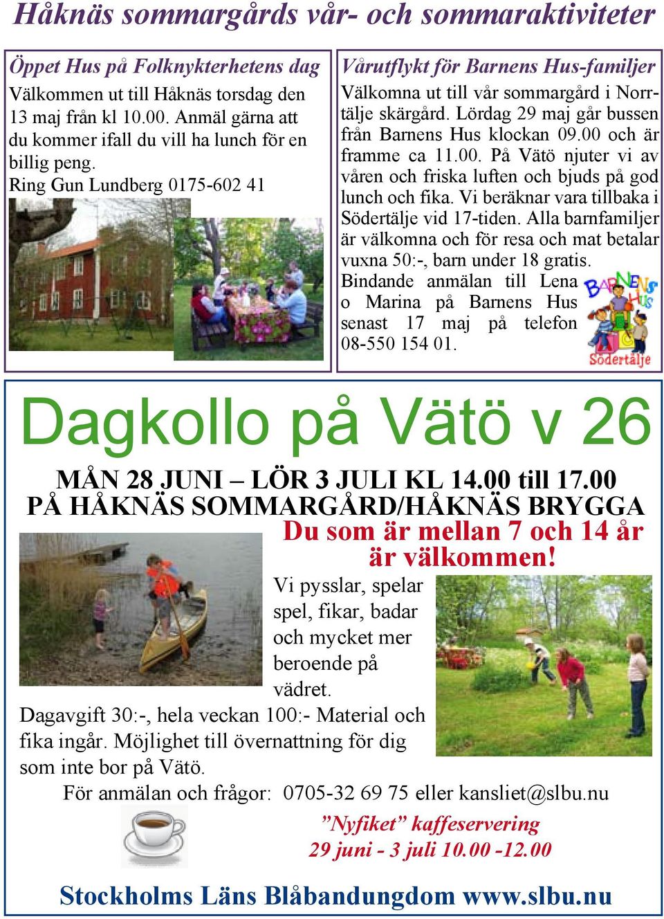 Lördag 29 maj går bussen från Barnens Hus klockan 09.00 och är framme ca 11.00. På Vätö njuter vi av våren och friska luften och bjuds på god lunch och fika.