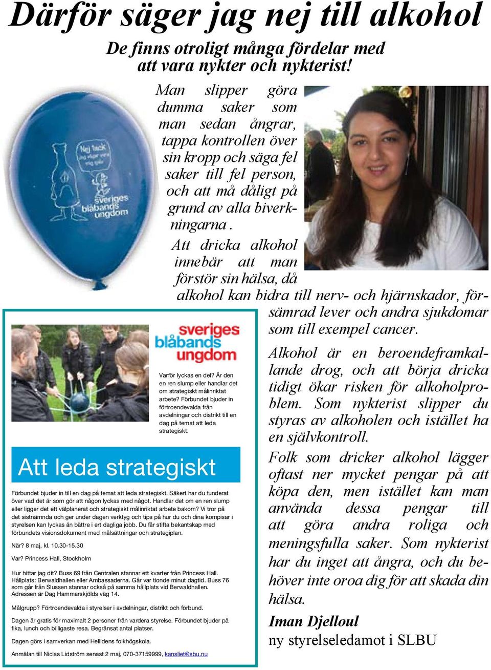 Vi tror på det sistnämnda och ger under dagen verktyg och tips på hur du och dina kompisar i styrelsen kan lyckas än bättre i ert dagliga jobb.