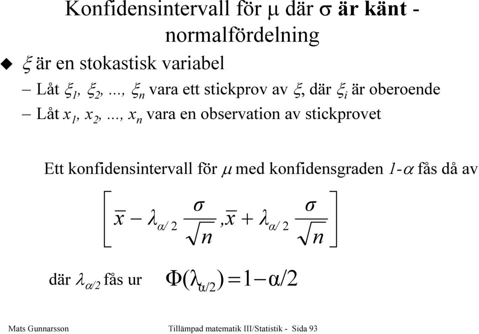 .., x vara e observatio av stickprovet Ett kofidesitervall för µ med kofidesgrade 1-α
