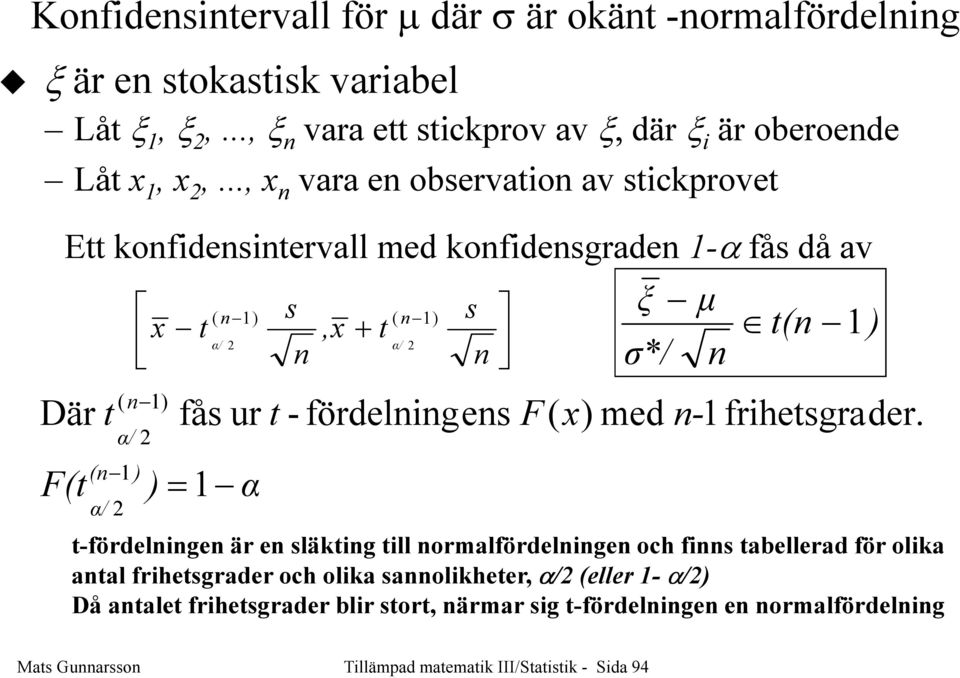 1) α/ s */ - fördeliges F( x) med 1) t-fördelige är e släktig till ormalfördelige och fis tabellerad för olika atal frihetsgrader och olika saolikheter, α/