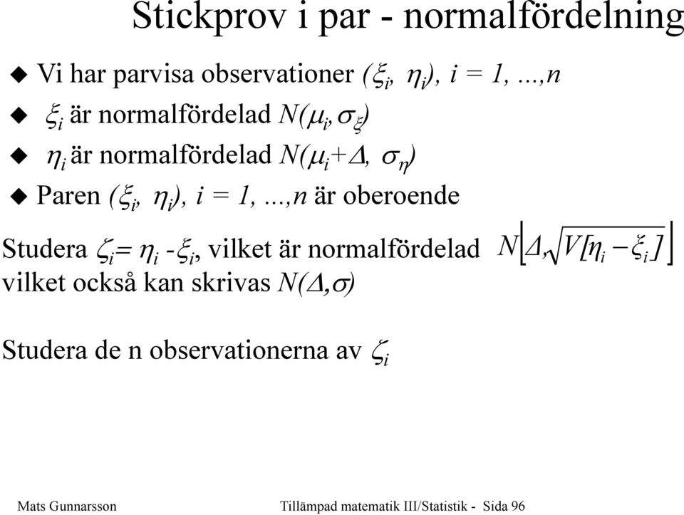 .., är oberoede Studera ζ i = η i -ξ i, vilket är ormalfördelad N[, V[η ] i ξi ] vilket också