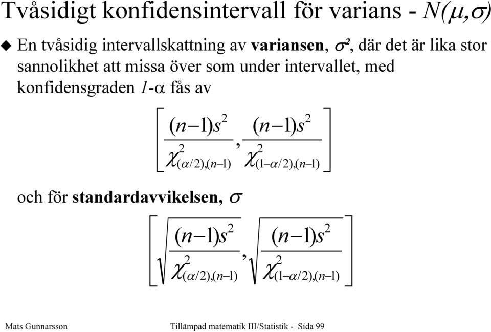 fås av och för stadardavvikelse, ( 1) s ( /),( 1), χ α χ ( 1) s (1 α/),( 1) ( 1) s (