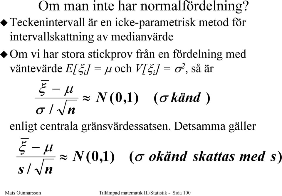 stora stickprov frå e fördelig med vätevärde E[ξ i ] = µ och V[ξ i ] =, så är ξ µ N (0,1)