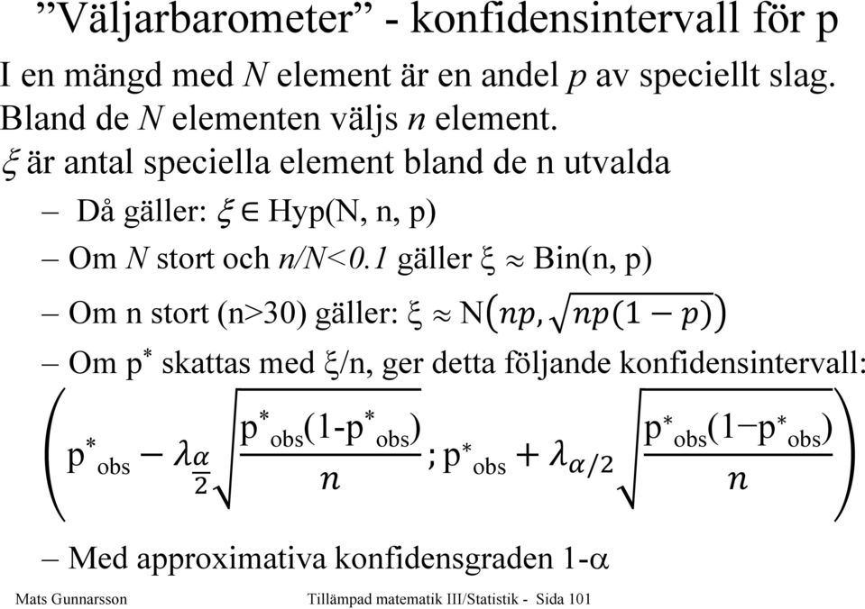 ξ är atal speciella elemet blad de utvalda Då gäller: ξ Hyp(N,, p) Om N stort och /N<0.