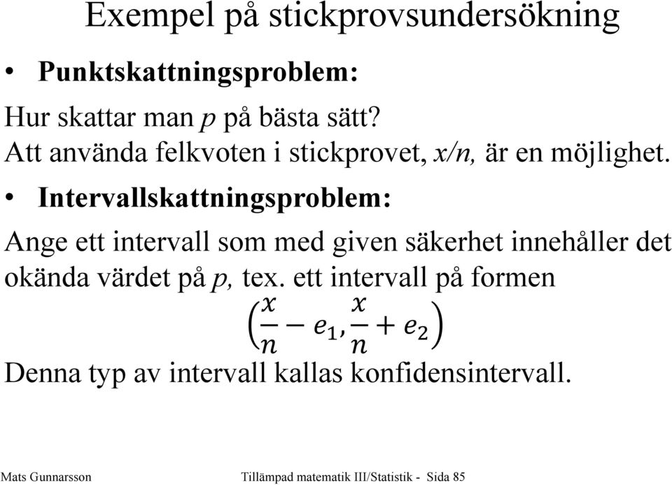Itervallskattigsproblem: Age ett itervall som med give säkerhet iehåller det okäda värdet