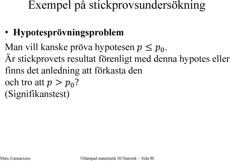 Är stickprovets resultat föreligt med dea hypotes eller fis det