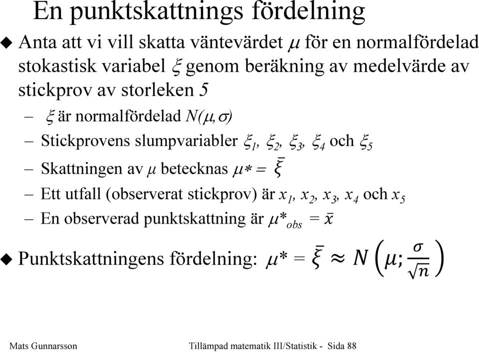 3, ξ 4 och ξ 5 Skattige av µ beteckas µ = Ett utfall (observerat stickprov) är x 1, x, x 3, x 4 och x 5 E