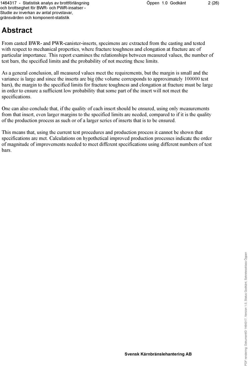 at fracture are of particular importance. This report examines the relationships between measured values, the number of test bars, the specified limits and the probability of not meeting these limits.