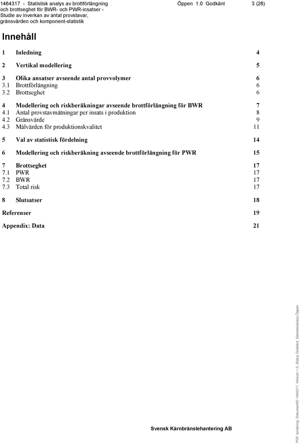 1 Antal provstavmätningar per insats i produktion 8 4.2 Gränsvärde 9 4.
