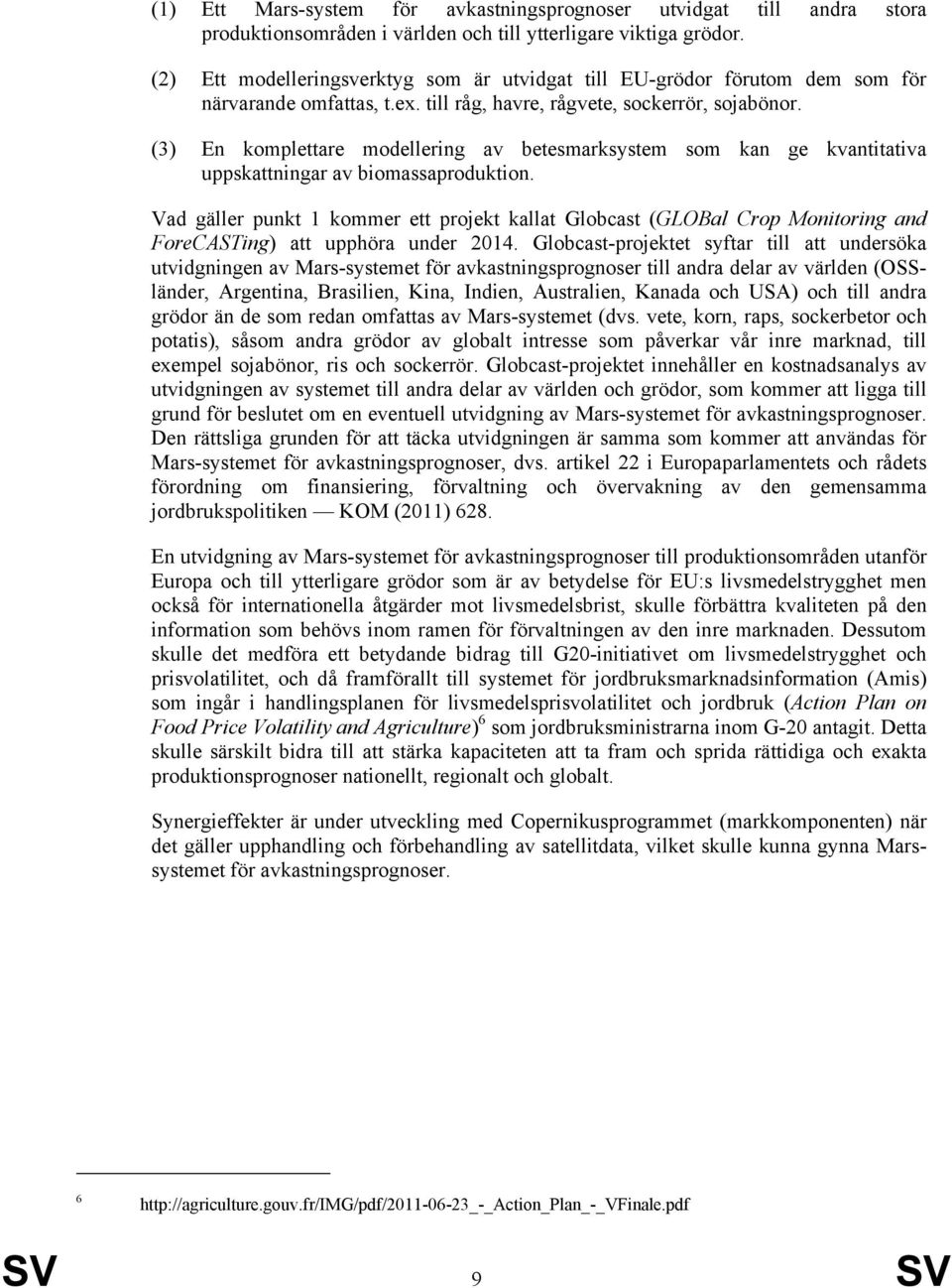 (3) En komplettare modellering av betesmarksystem som kan ge kvantitativa uppskattningar av biomassaproduktion.