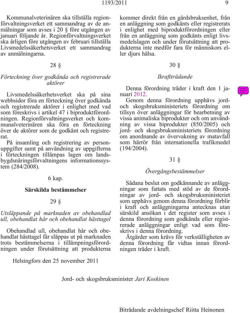 28 Förteckning över godkända och registrerade aktörer Livsmedelssäkerhetsverket ska på sina webbsidor föra en förteckning över godkända och registrerade aktörer i enlighet med vad som föreskrivs i