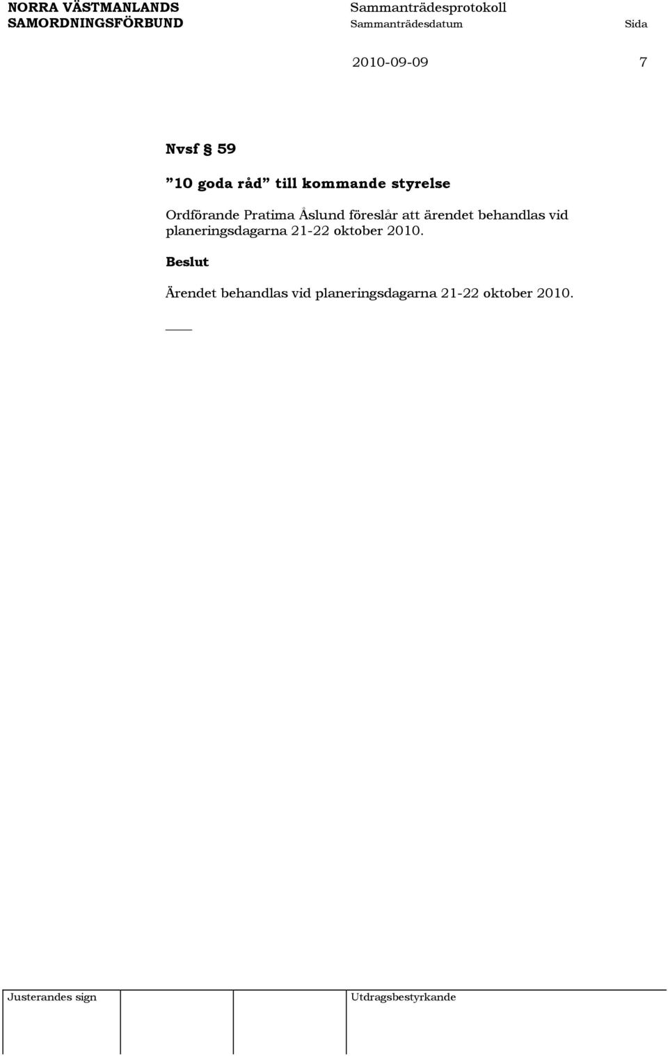 ärendet behandlas vid planeringsdagarna 21-22 oktober
