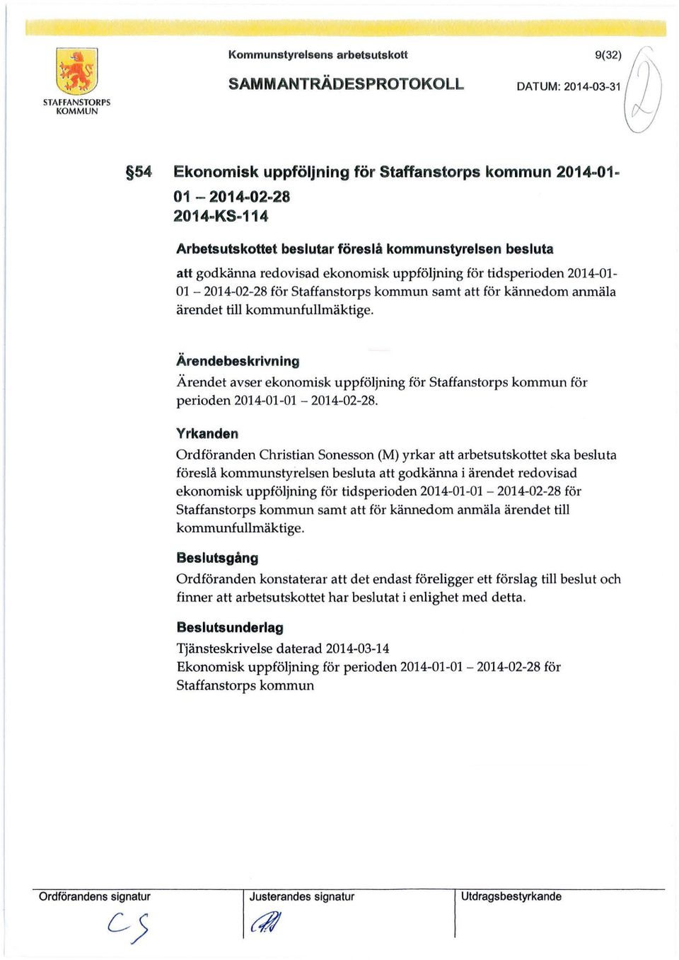 kommunfullmäktige. Ärendebeskrivning Ärendet avser ekonomisk uppföljning för Staffanstorps kommun för perioden 2014-01-01-2014-02-28.