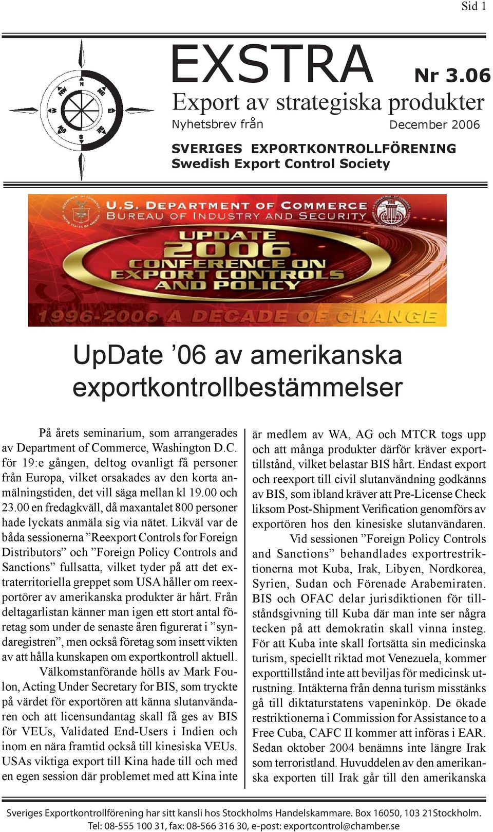 seminarium, som arrangerades av Department of Commerce, Washington D.C. för 19:e gången, deltog ovanligt få personer från Europa, vilket orsakades av den korta anmälningstiden, det vill säga mellan kl 19.