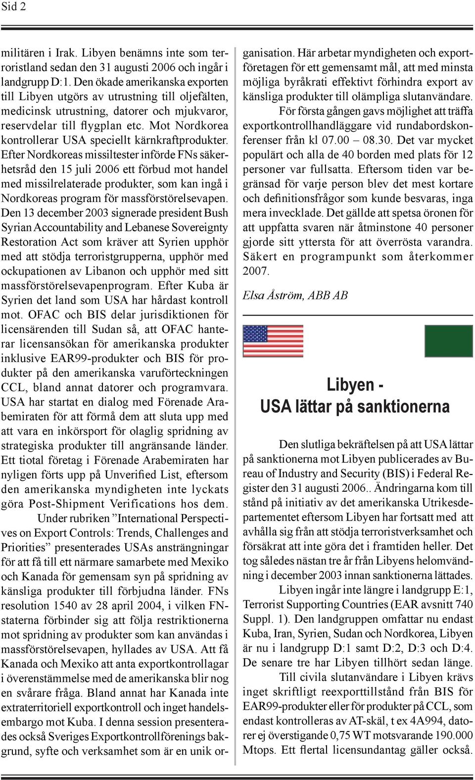 Mot Nordkorea kontrollerar USA speciellt kärnkraftprodukter.