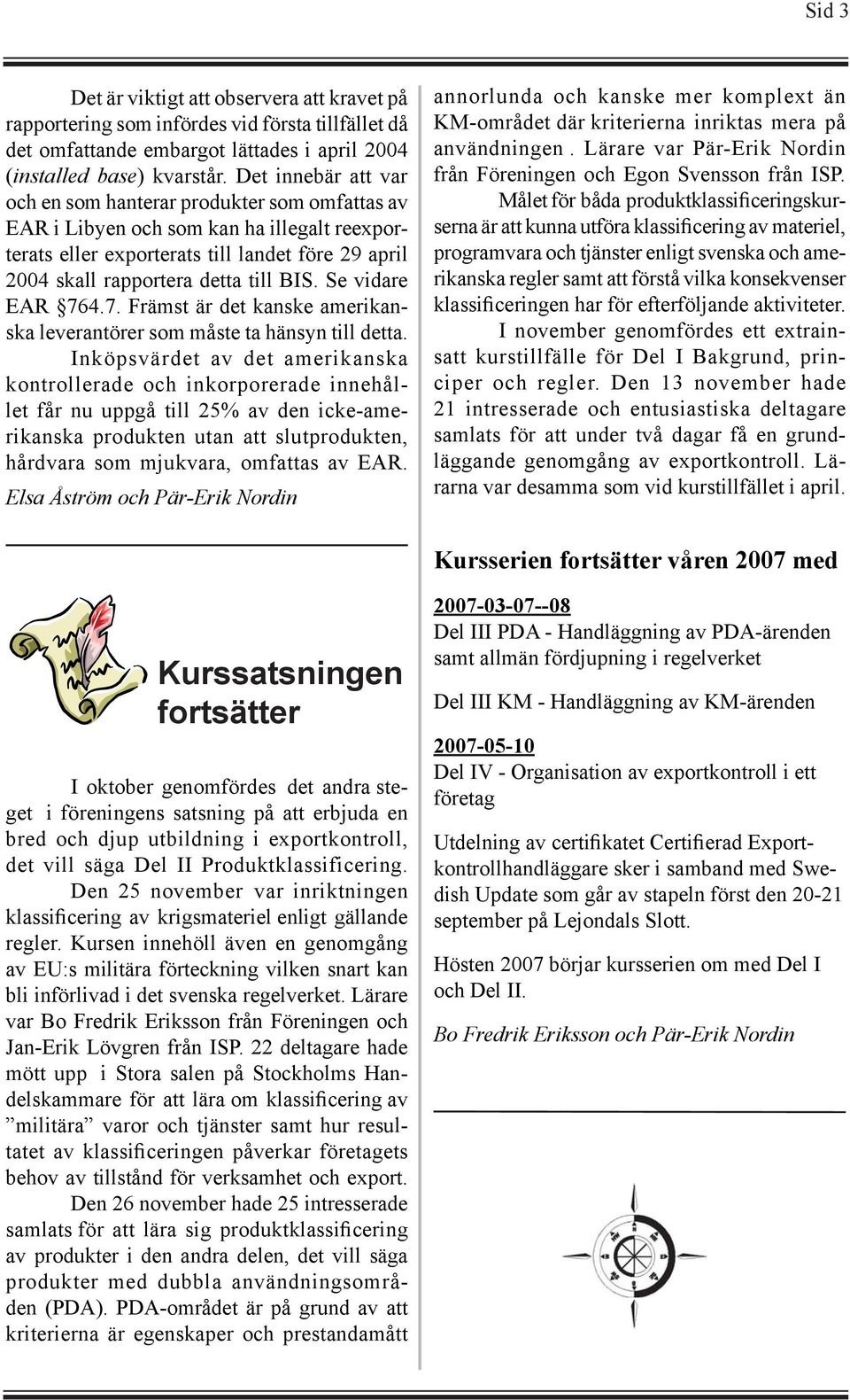 Se vidare EAR 764.7. Främst är det kanske amerikanska leverantörer som måste ta hänsyn till detta.