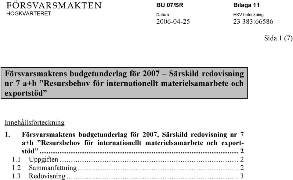 Försvarsmaktens budgetunderlag för 2007, Särskild redovisning nr 7 a+b Resursbehov för