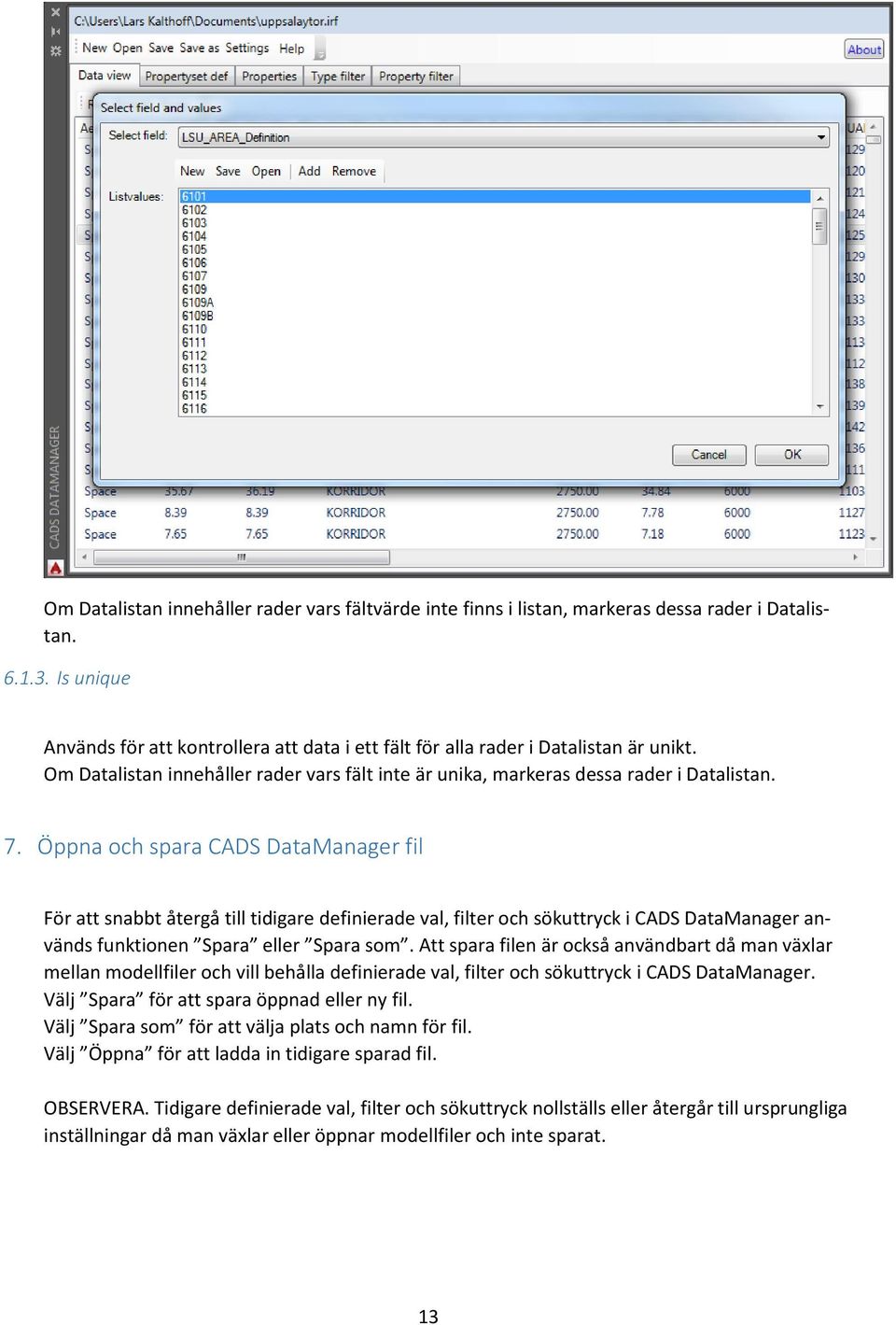 Öppna och spara CADS DataManager fil För att snabbt återgå till tidigare definierade val, filter och sökuttryck i CADS DataManager används funktionen Spara eller Spara som.