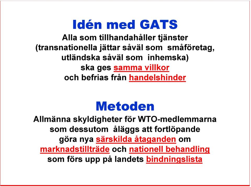 Allmänna skyldigheter för WTO-medlemmarna som dessutom åläggs att fortlöpande göra nya