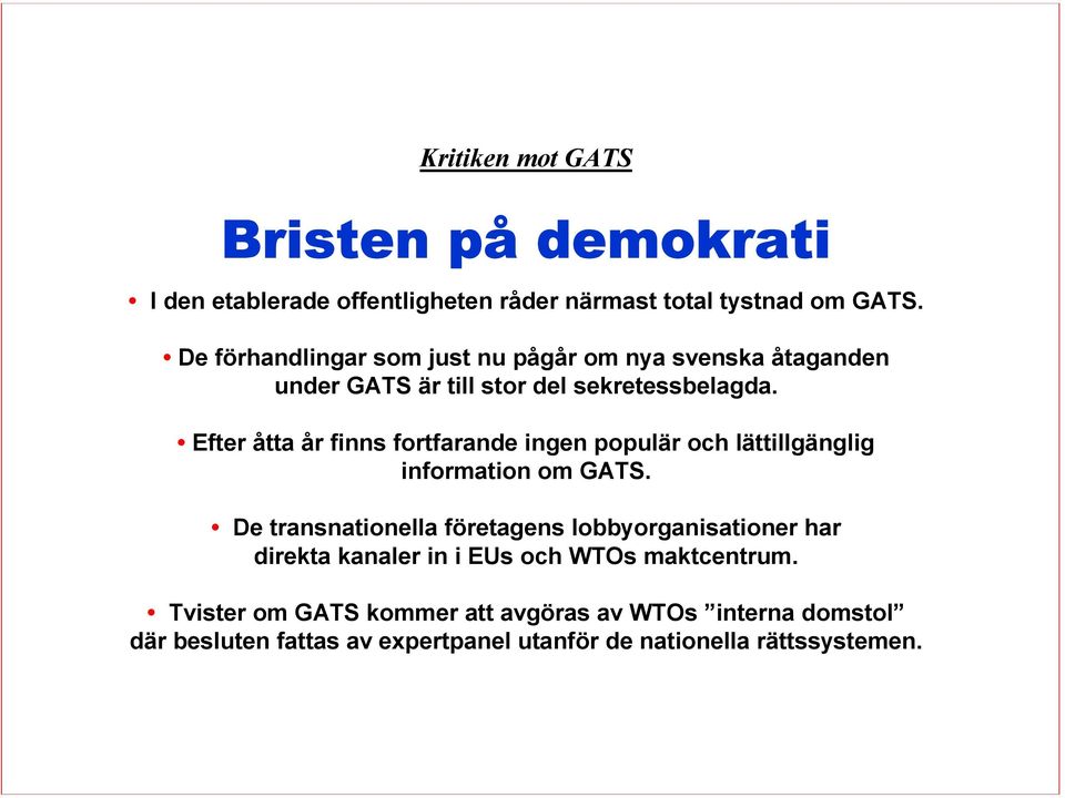 Efter åtta år finns fortfarande ingen populär och lättillgänglig information om GATS.