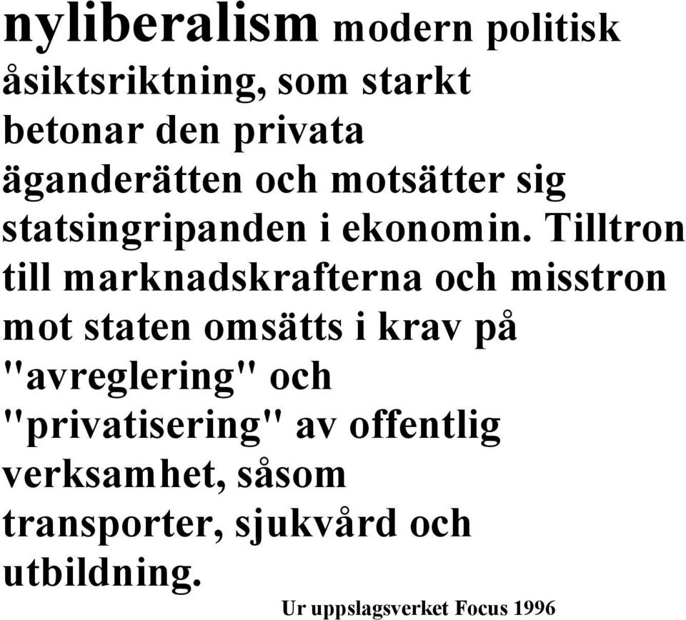 Tilltron till marknadskrafterna och misstron mot staten omsätts i krav på