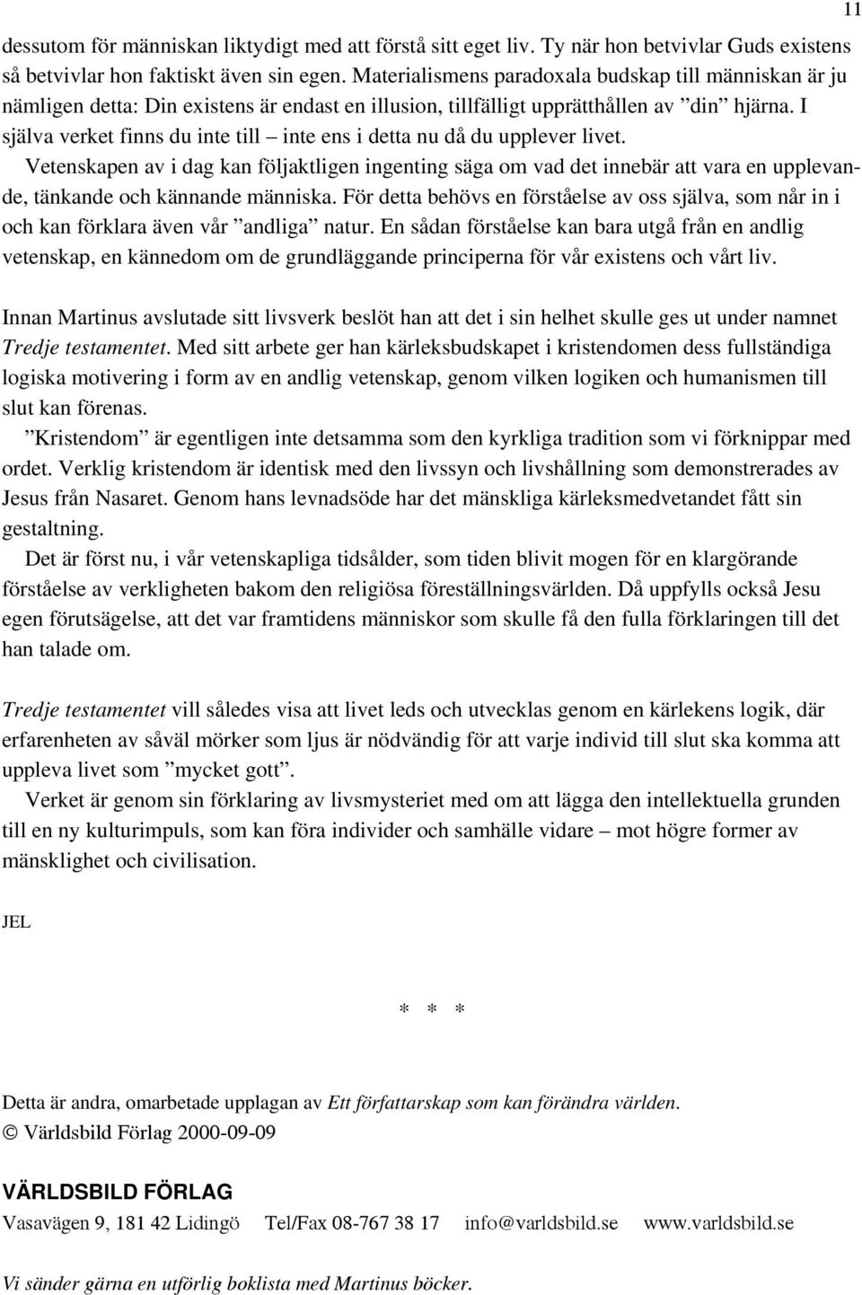 I själva verket finns du inte till inte ens i detta nu då du upplever livet.