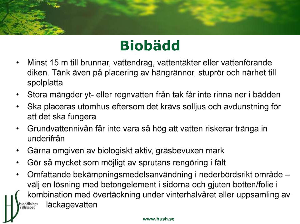 krävs solljus och avdunstning för att det ska fungera Grundvattennivån får inte vara så hög att vatten riskerar tränga in underifrån Gärna omgiven av biologiskt aktiv, gräsbevuxen