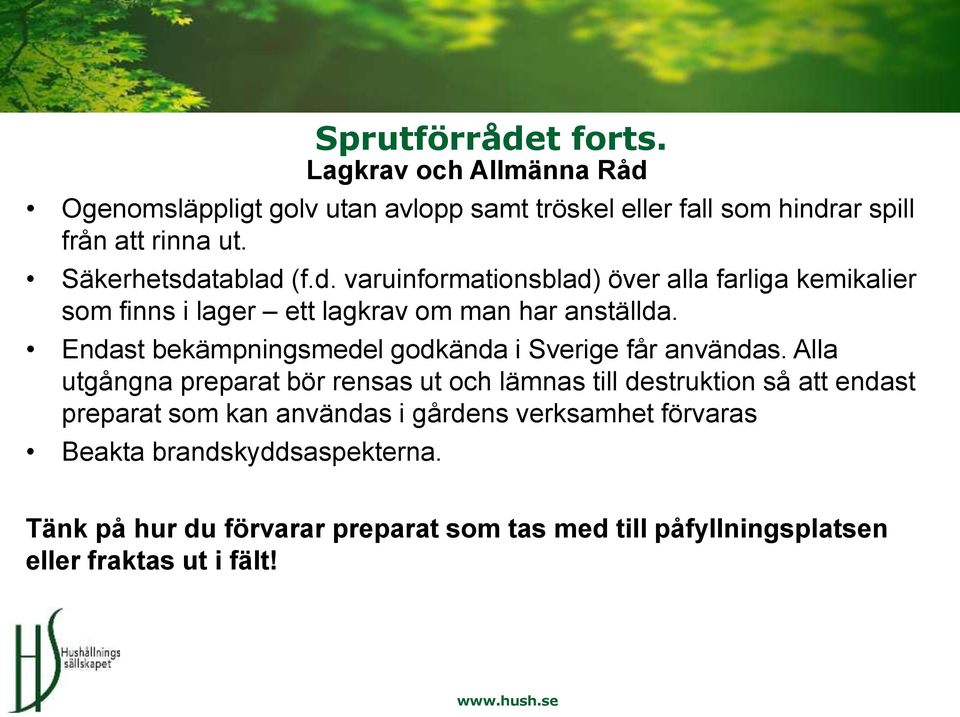Endast bekämpningsmedel godkända i Sverige får användas.