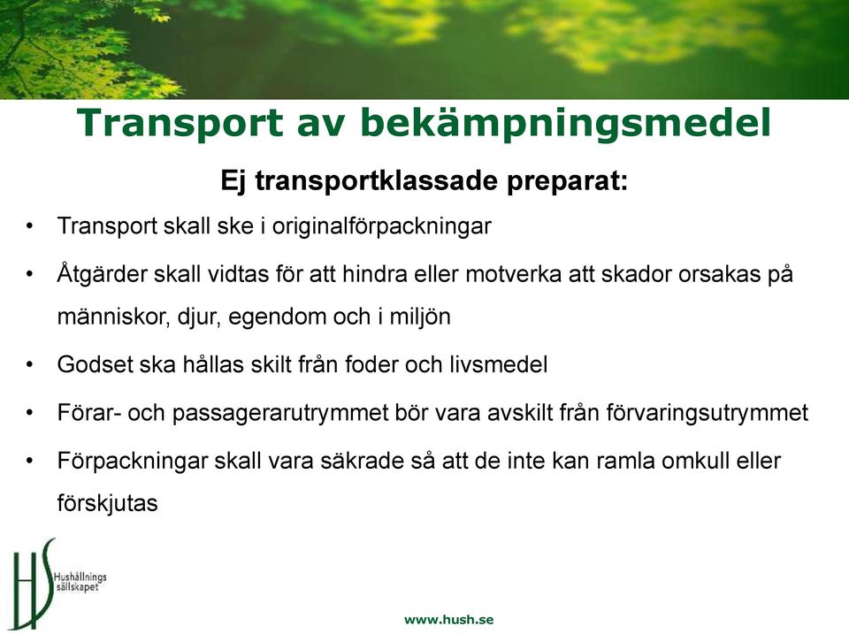 miljön Godset ska hållas skilt från foder och livsmedel Förar- och passagerarutrymmet bör vara avskilt