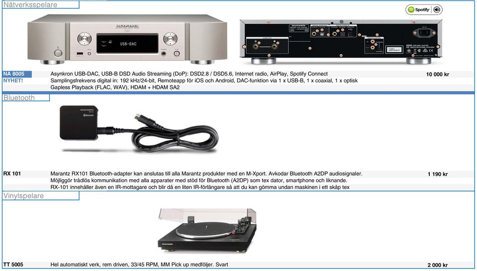 (FLAC, WAV), HDAM + HDAM SA2 Bluetooth RX 101 Marantz RX101 Bluetooth-adapter kan anslutas till alla Marantz produkter med en M-Xport. Avkodar Bluetooth A2DP audiosignaler.